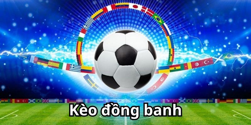Tìm hiểu cách đọc kèo bóng đá đồng banh
