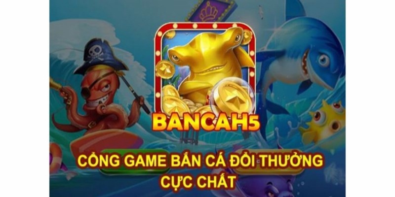 Bắn Cá H5 - Siêu phẩm bắn cá đổi thưởng thú vị nhất năm 2024 Giới thiệu về Bắn cá H5